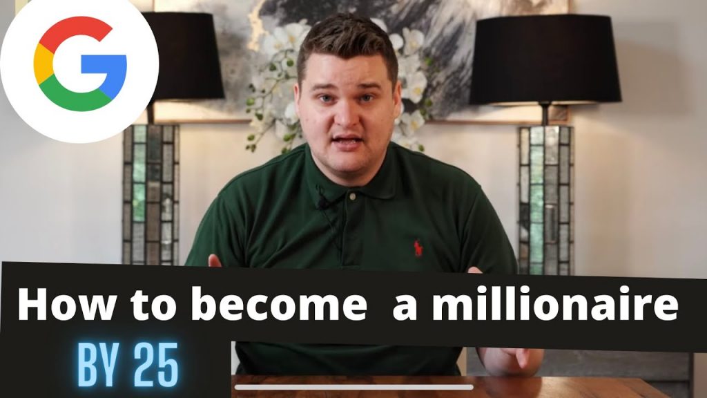 How To Become A Millionaire By 25 – Google Search